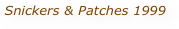 Snickers & Patches 1999 